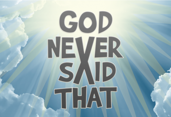 God never said that